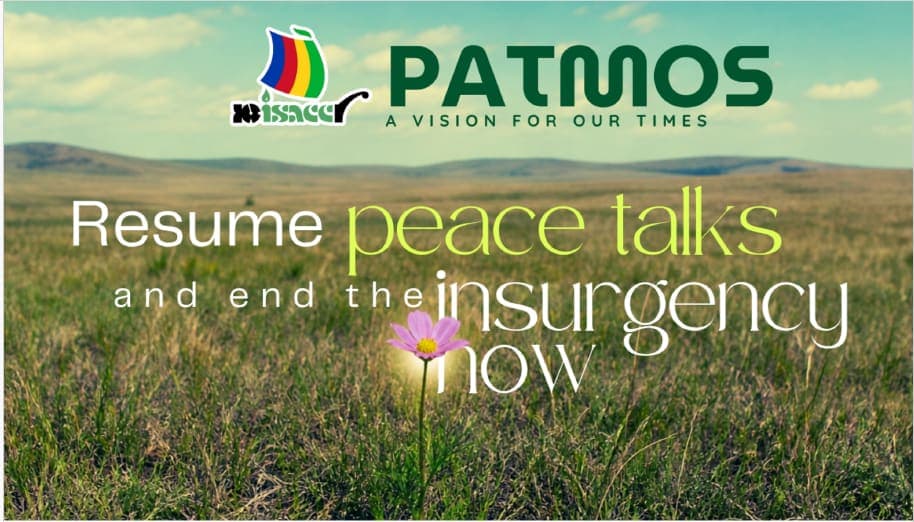 PATMOS: Resume peace talks and end the insurgency now